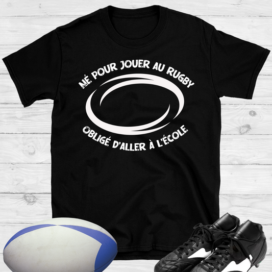 Né pour jouer au rugby obligé d'aller à l'école T-shirt