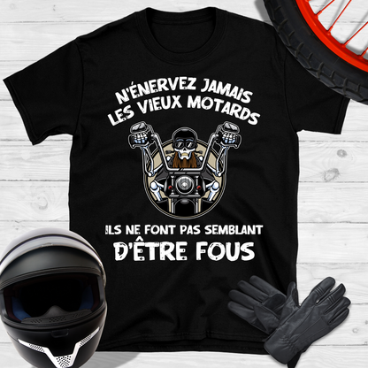 N'énervez jamais les vieux motards ils ne font pas semblant d'être fous T-shirt