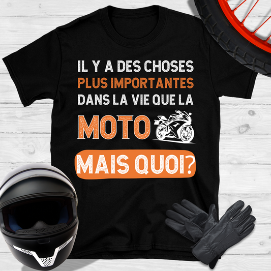 Il y a des choses plus importantes dans la vie que la moto mais quoi T-shirt