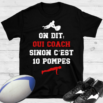 On dit oui coach sinon c'est 10 pompes rugby T-shirt