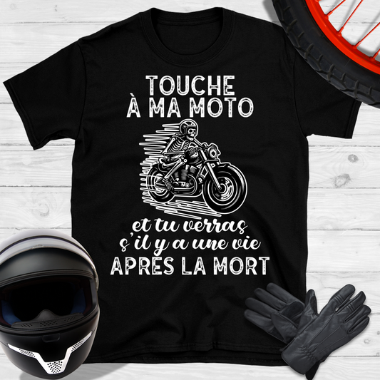 Touche à ma moto et tu verras s'il y a une vie après la mort T-shirt