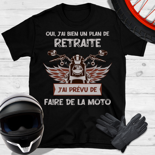 Oui j'ai bien un plan de retraite j'ai prévu de faire de la moto T-shirt