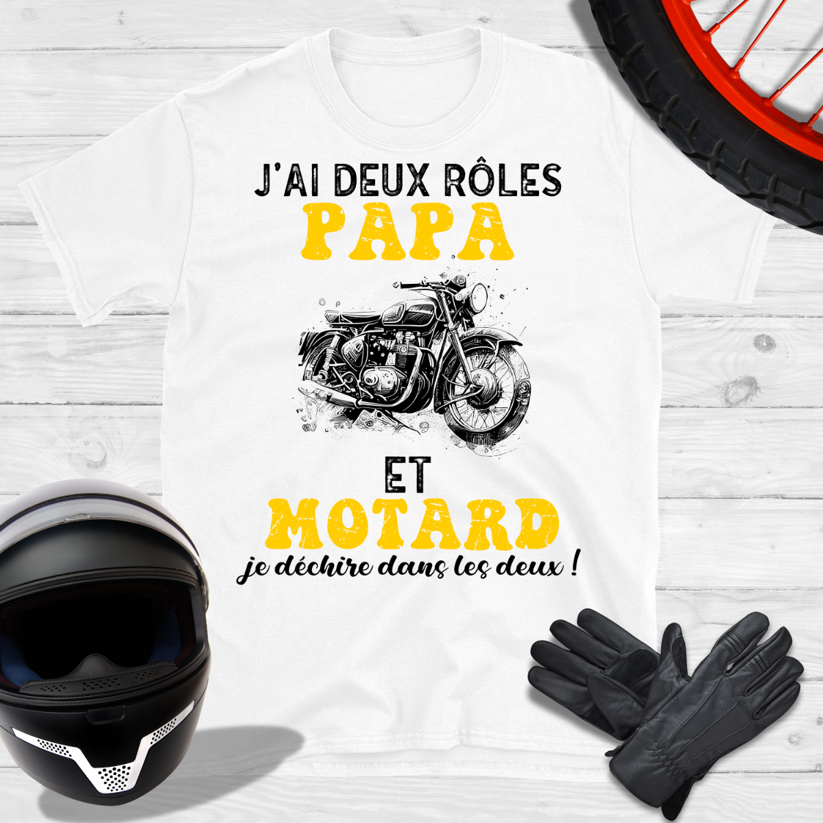 J'ai deux rôles Papa et Motard je déchire dans les deux T-shirt