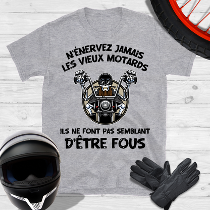 N'énervez jamais les vieux motards ils ne font pas semblant d'être fous T-shirt