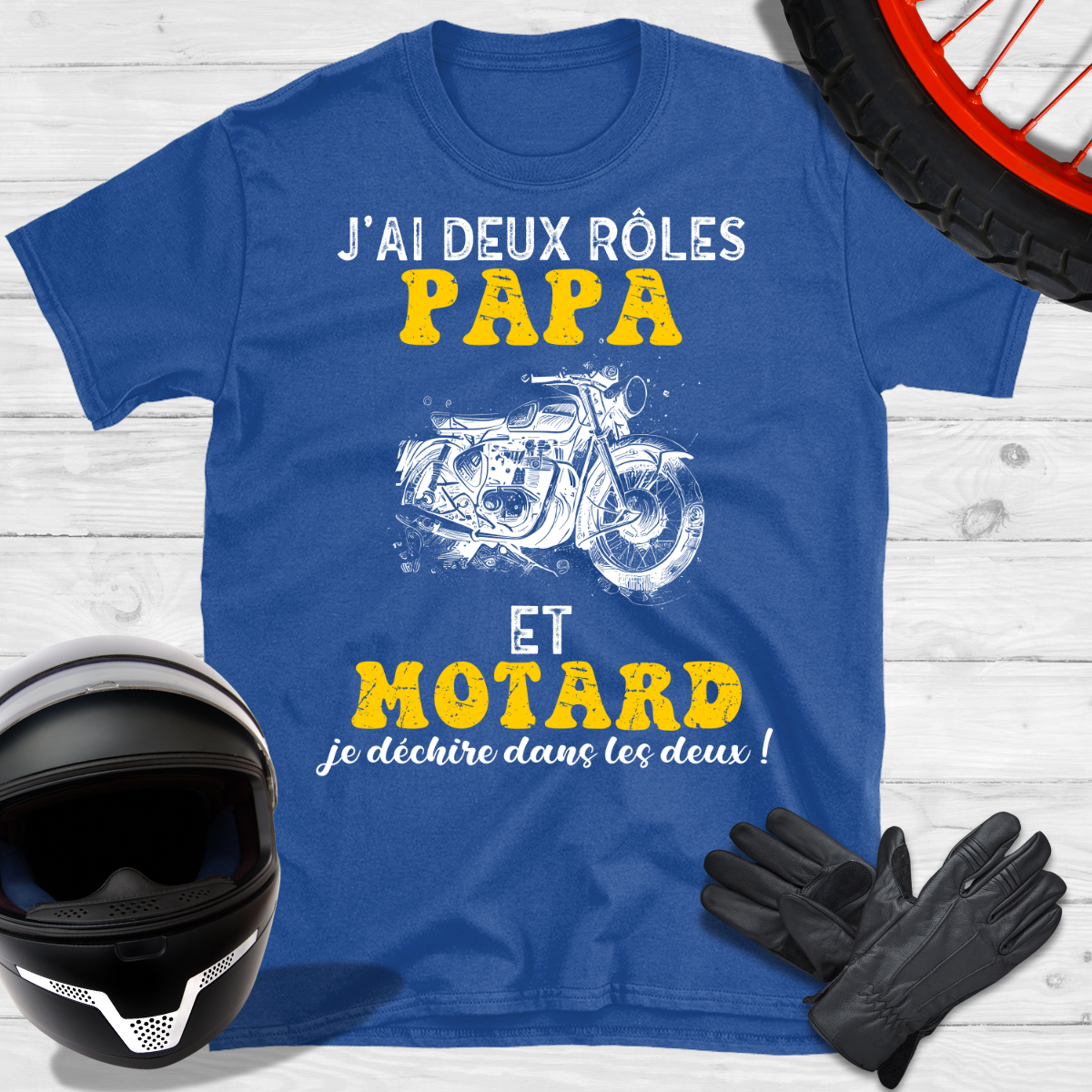 J'ai deux rôles Papa et Motard je déchire dans les deux T-shirt