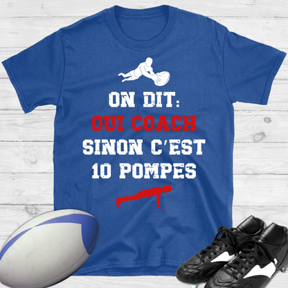 On dit oui coach sinon c'est 10 pompes rugby T-shirt