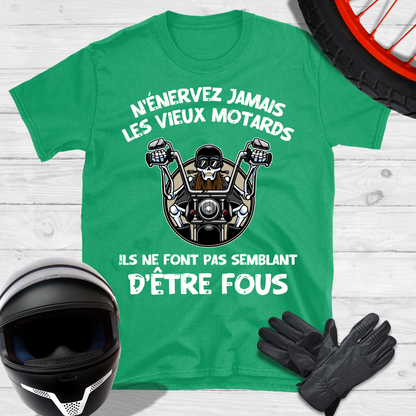 N'énervez jamais les vieux motards ils ne font pas semblant d'être fous T-shirt